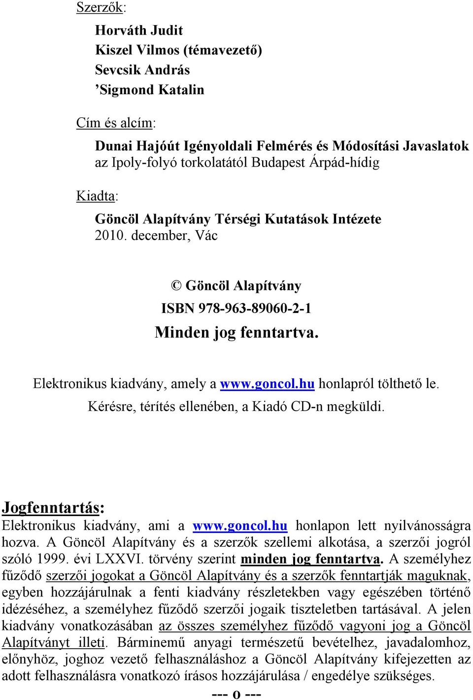 hu honlapról tölthető le. Kérésre, térítés ellenében, a Kiadó CD-n megküldi. Jogfenntartás: Elektronikus kiadvány, ami a www.goncol.hu honlapon lett nyilvánosságra hozva.