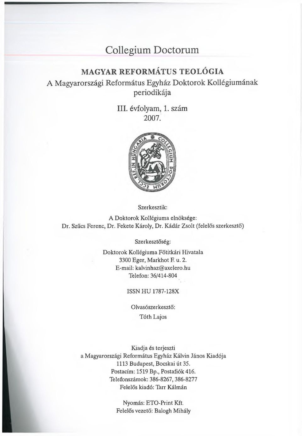 Kádár Zsolt (felelős szerkesztő) Szerkesztőség: Doktorok Kollégiuma Főtitkári Hivatala 3300 Eger, Markhot F. u. 2. E-mail: kalvinhaz@axelero.