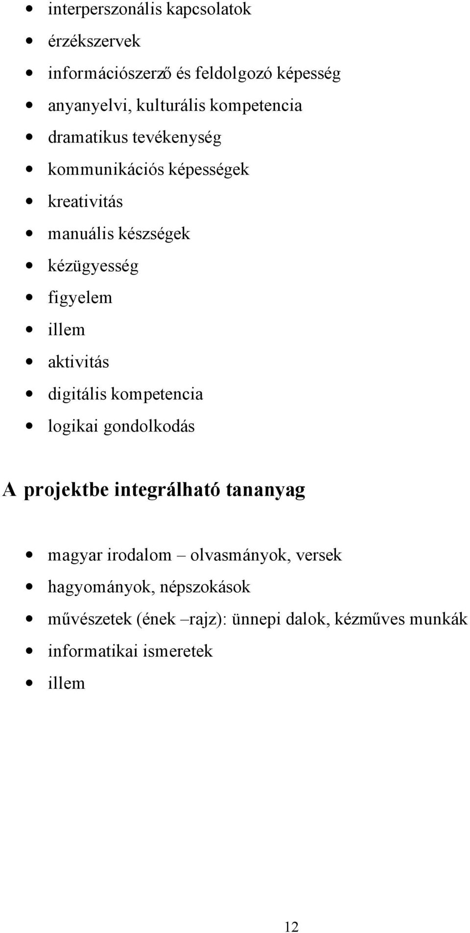 illem aktivitás digitális kompetencia logikai gondolkodás A projektbe integrálható tananyag magyar irodalom