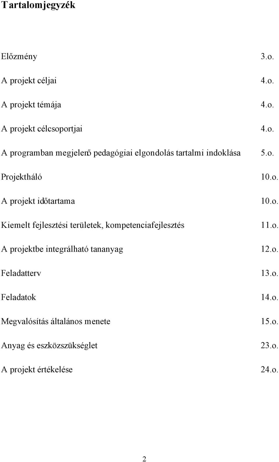 kompetenciafejlesztés A projektbe integrálható tananyag Feladatterv Feladatok Megvalósítás általános menete