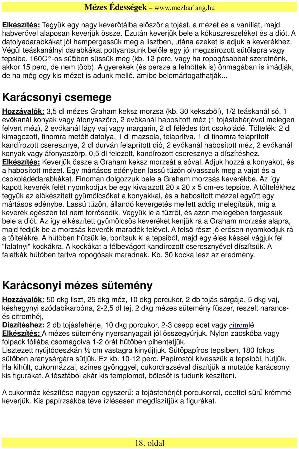 160C -os sütőben süssük meg (kb. 12 perc, vagy ha ropogósabbat szeretnénk, akkor 15 perc, de nem több).