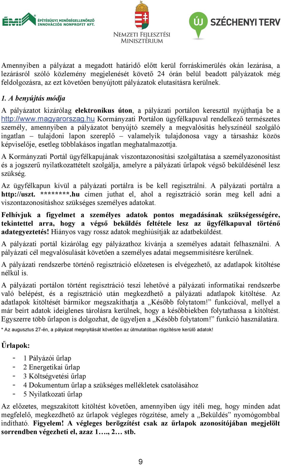 hu Kormányzati Portálon ügyfélkapuval rendelkező természetes személy, amennyiben a pályázatot benyújtó személy a megvalósítás helyszínéül szolgáló ingatlan tulajdoni lapon szereplő valamelyik