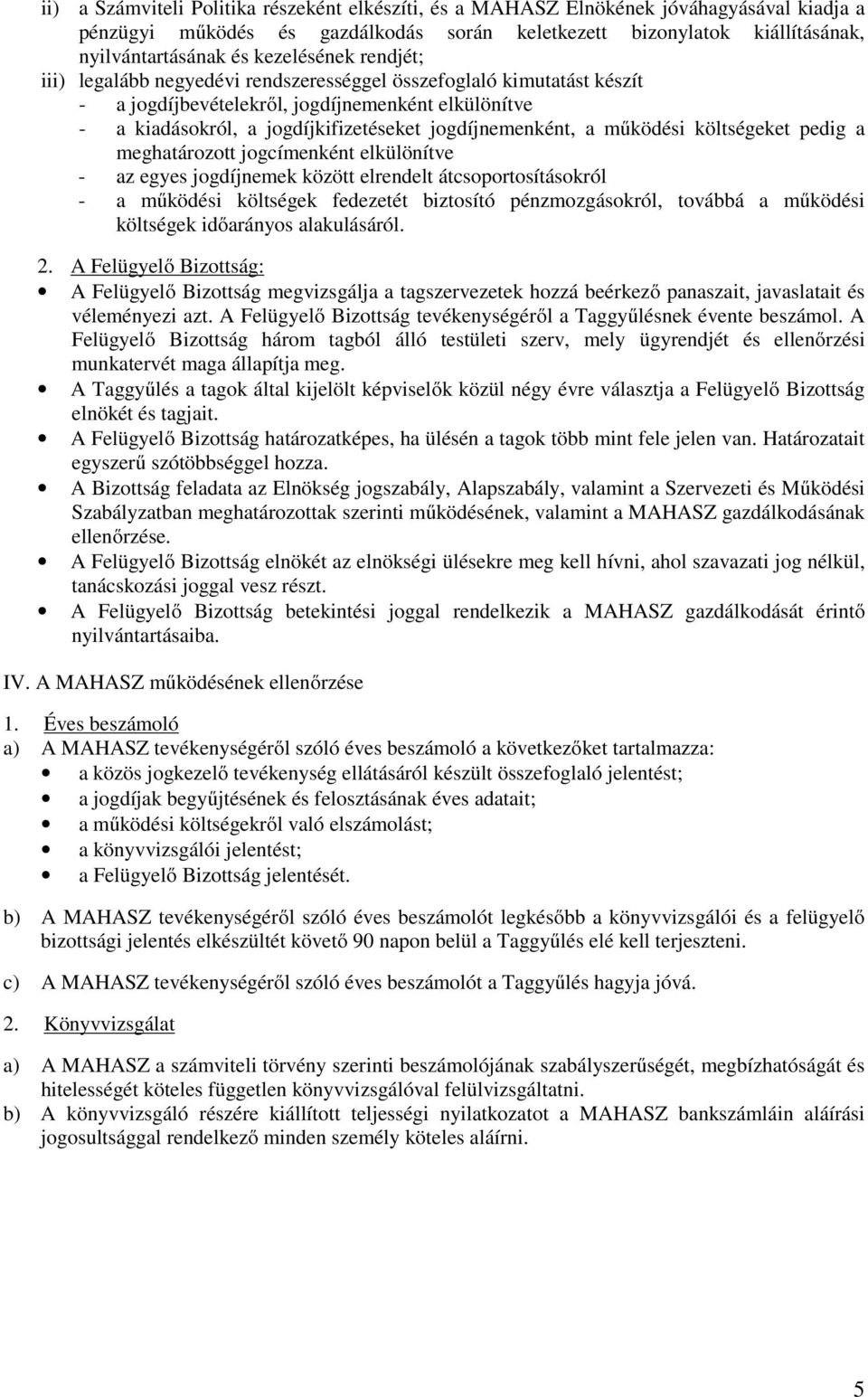 jogdíjnemenként, a működési költségeket pedig a meghatározott jogcímenként elkülönítve - az egyes jogdíjnemek között elrendelt átcsoportosításokról - a működési költségek fedezetét biztosító