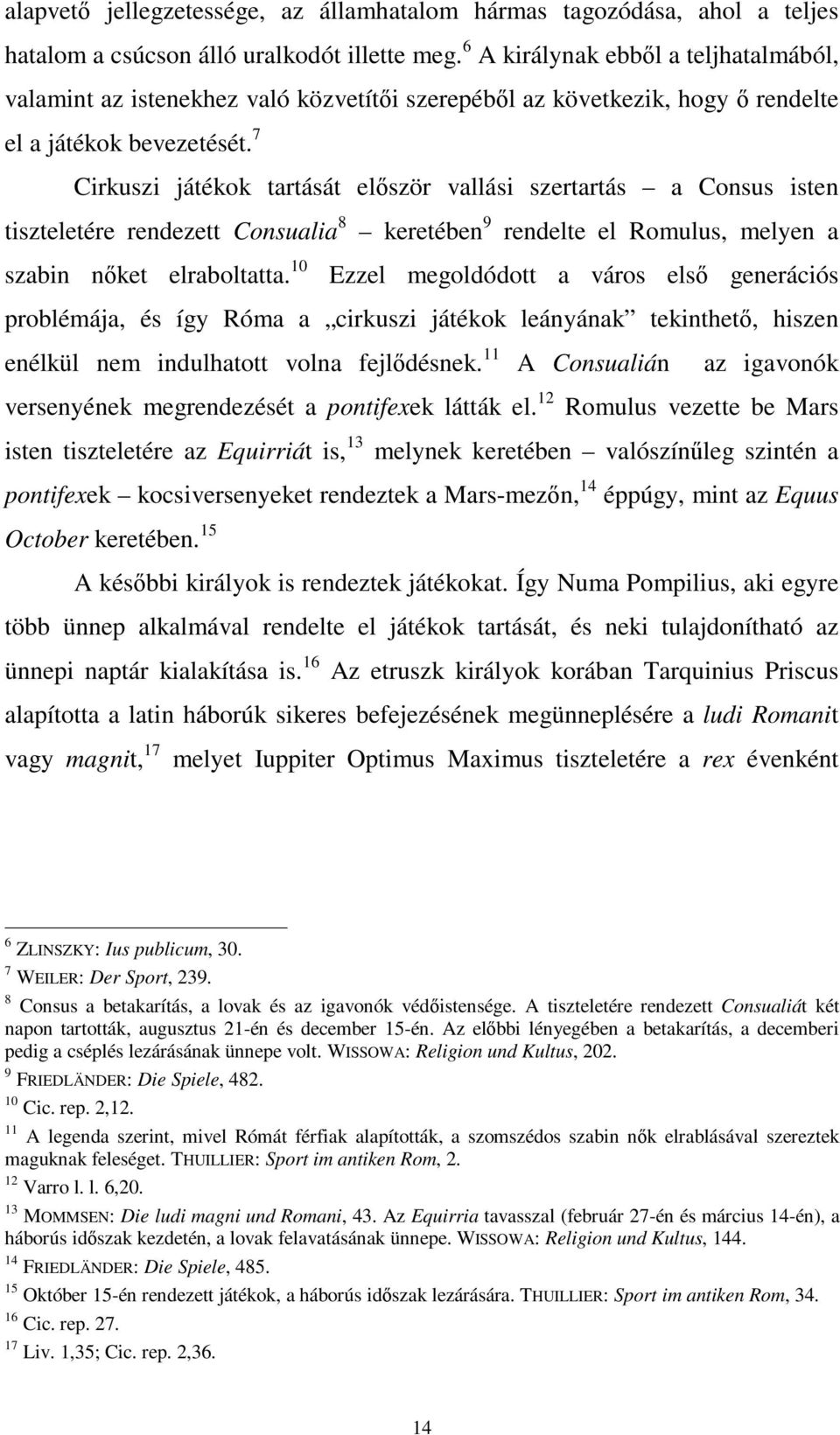 7 Cirkuszi játékok tartását először vallási szertartás a Consus isten tiszteletére rendezett Consualia 8 keretében 9 rendelte el Romulus, melyen a szabin nőket elraboltatta.