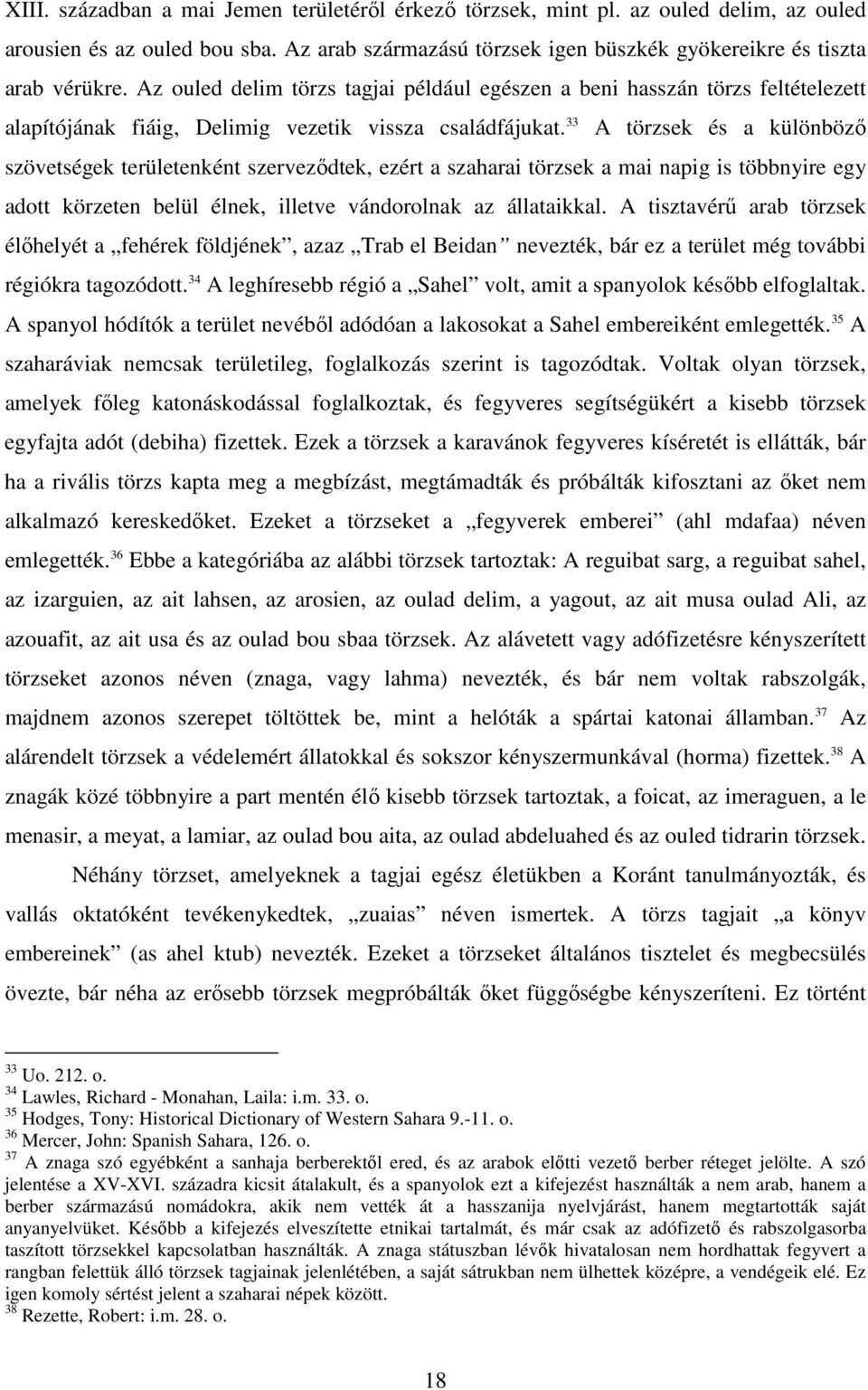 33 A törzsek és a különböző szövetségek területenként szerveződtek, ezért a szaharai törzsek a mai napig is többnyire egy adott körzeten belül élnek, illetve vándorolnak az állataikkal.