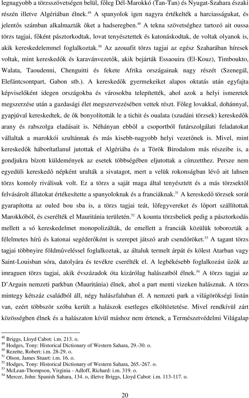 49 A tekna szövetséghez tartozó ait oussa törzs tagjai, főként pásztorkodtak, lovat tenyésztettek és katonáskodtak, de voltak olyanok is, akik kereskedelemmel foglalkoztak.