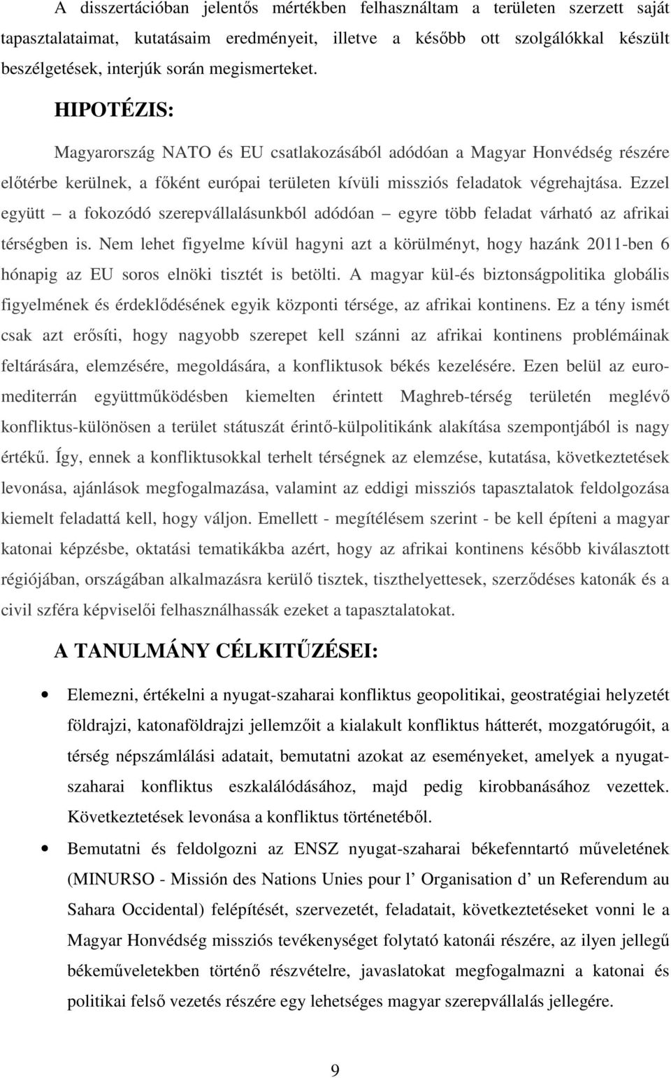 Ezzel együtt a fokozódó szerepvállalásunkból adódóan egyre több feladat várható az afrikai térségben is.