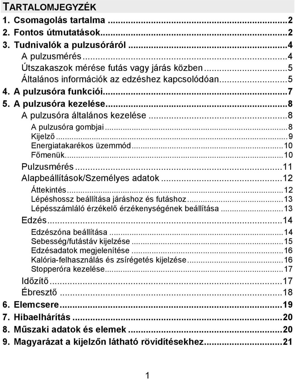 ..9 Energiatakarékos üzemmód...10 Főmenük...10 Pulzusmérés...11 Alapbeállítások/Személyes adatok...12 Áttekintés...12 Lépéshossz beállítása járáshoz és futáshoz.