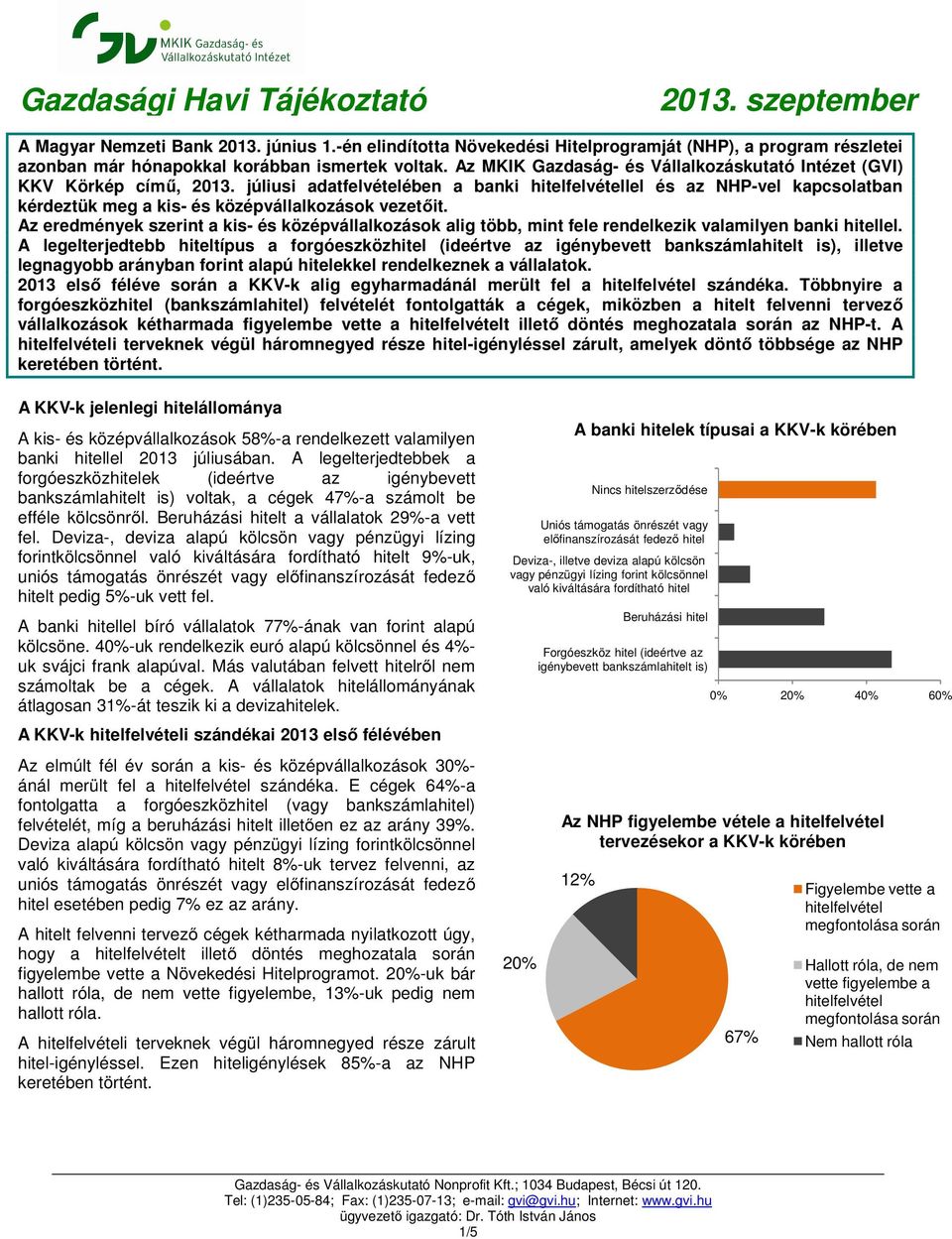 júliusi adatfelvételében a banki hitelfelvétellel és az NHP-vel kapcsolatban kérdeztük meg a kis- és középvállalkozások vezetőit.