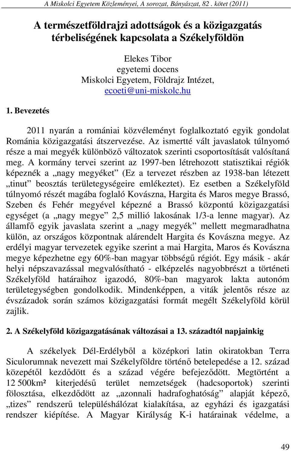 hu 2011 nyarán a romániai közvéleményt foglalkoztató egyik gondolat Románia közigazgatási átszervezése.