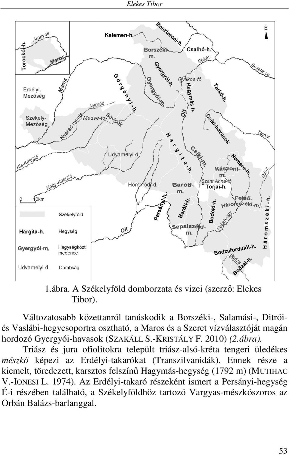 (SZAKÁLL S.-KRISTÁLY F. 2010) (2.ábra). Triász és jura ofiolitokra települt triász-alsó-kréta tengeri üledékes mészkő képezi az Erdélyi-takarókat (Transzilvanidák).