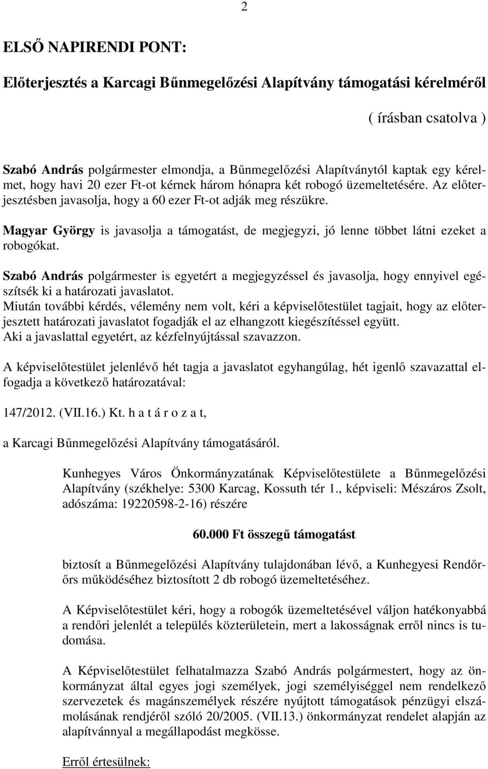 Magyar György is javasolja a támogatást, de megjegyzi, jó lenne többet látni ezeket a robogókat.