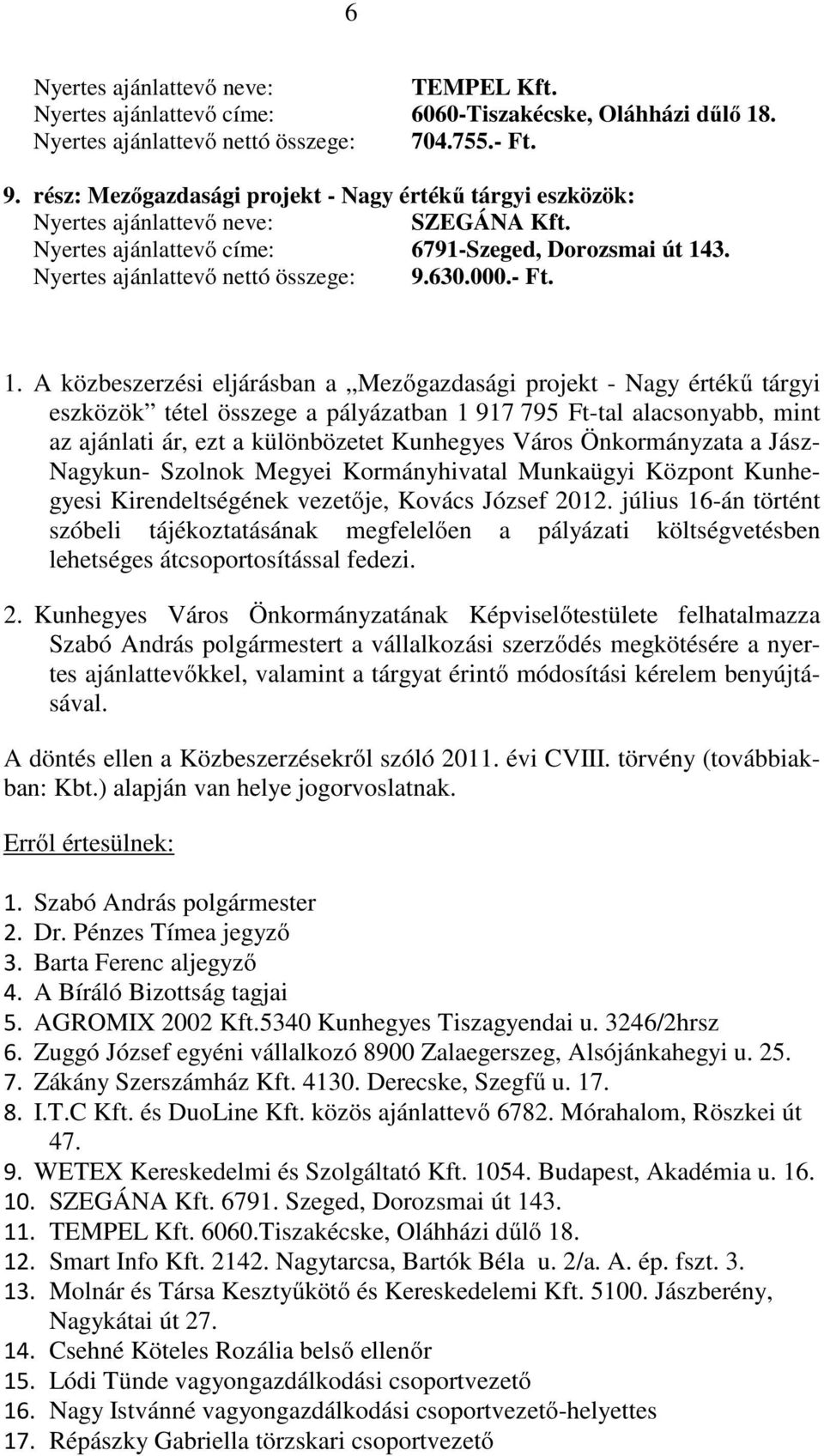 3. Nyertes ajánlattevő nettó összege: 9.630.000.- Ft. 1.