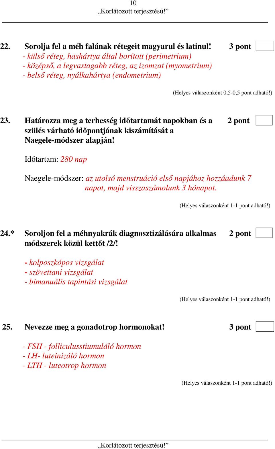 adható!) 23. Határozza meg a terhesség időtartamát napokban és a 2 pont szülés várható időpontjának kiszámítását a Naegele-módszer alapján!