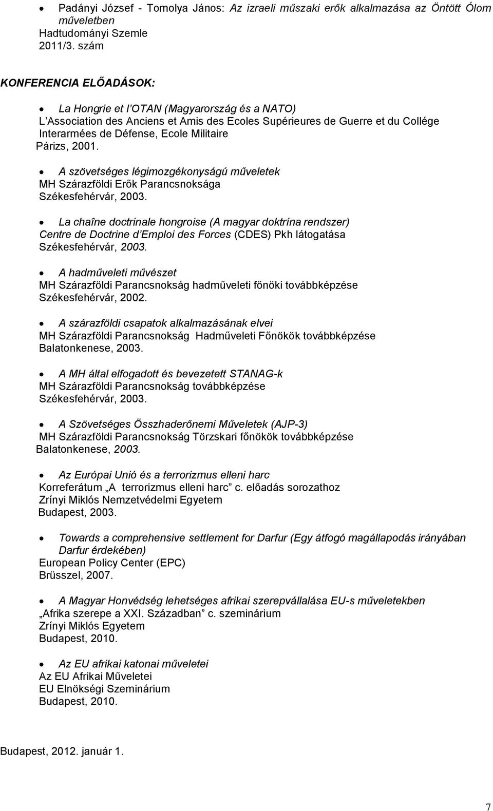 Párizs, 2001. A szövetséges légimozgékonyságú műveletek MH Szárazföldi Erők Parancsnoksága Székesfehérvár, 2003.