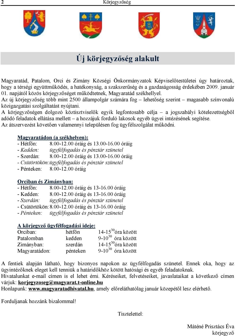 Az új körjegyzőség több mint 2500 állampolgár számára fog lehetőség szerint magasabb színvonalú közigazgatási szolgáltatást nyújtani.