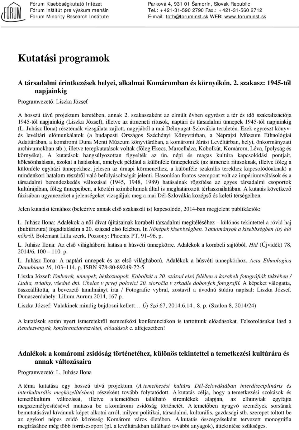 Juhász Ilona) résztémák vizsgálata zajlott, nagyjából a mai Délnyugat-Szlovákia területén.