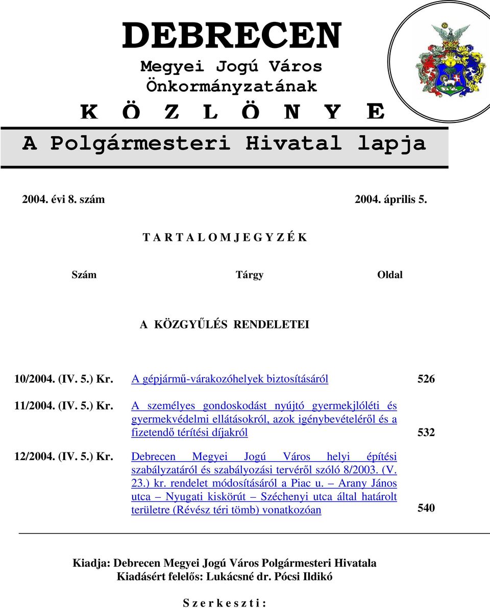 A gépjármű-várakozóhelyek biztosításáról 526 11/2004. (IV. 5.) Kr.