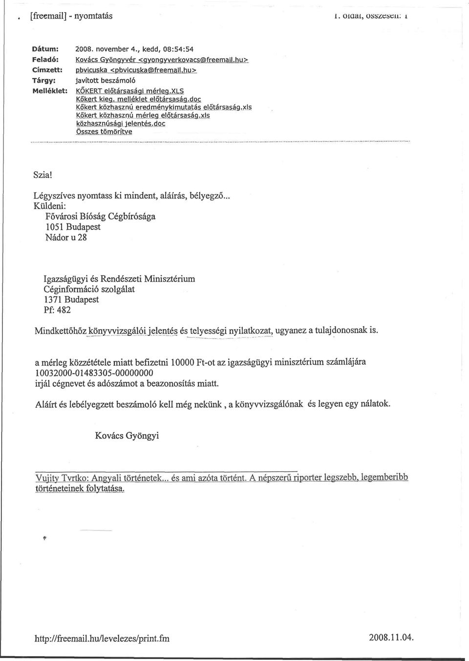 xls Mz.ha_sznűsá.gi jelentés., doc Összes, tömöríty e Szia! Légyszíves nyomtass ki mindent, aláírás, bélyegző.