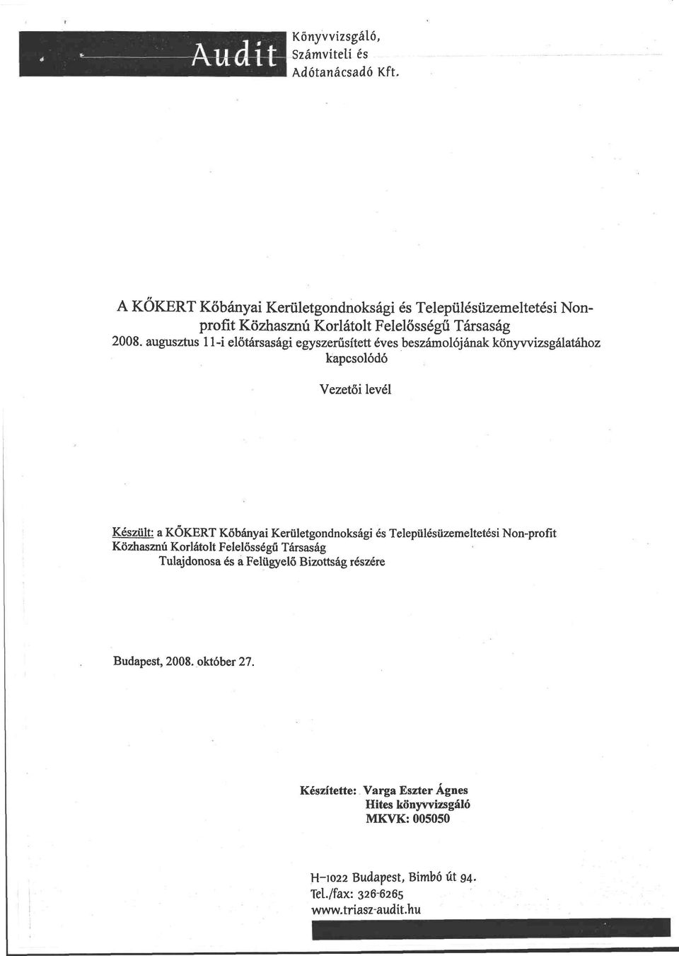 augusztus 11-i előtársasági egyszerűsített éves beszámolójának könyvvizsgálatához kapcsolódó Vezetői levél Készült: a KŐKÉRT Kőbányai Kerületgondnoksági