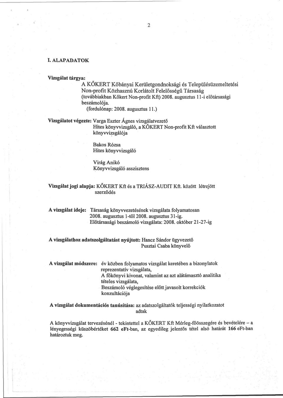 ) Vizsgálatot végezte: Varga Eszter Ágnes vizsgálatvezető Hites könyvvizsgáló, a KŐKÉRT Non-profit Kft választott könyvvizsgálója Bakos Rózsa Hites könyvvizsgáló Virág Anikó Könyvvizsgáló asszisztens