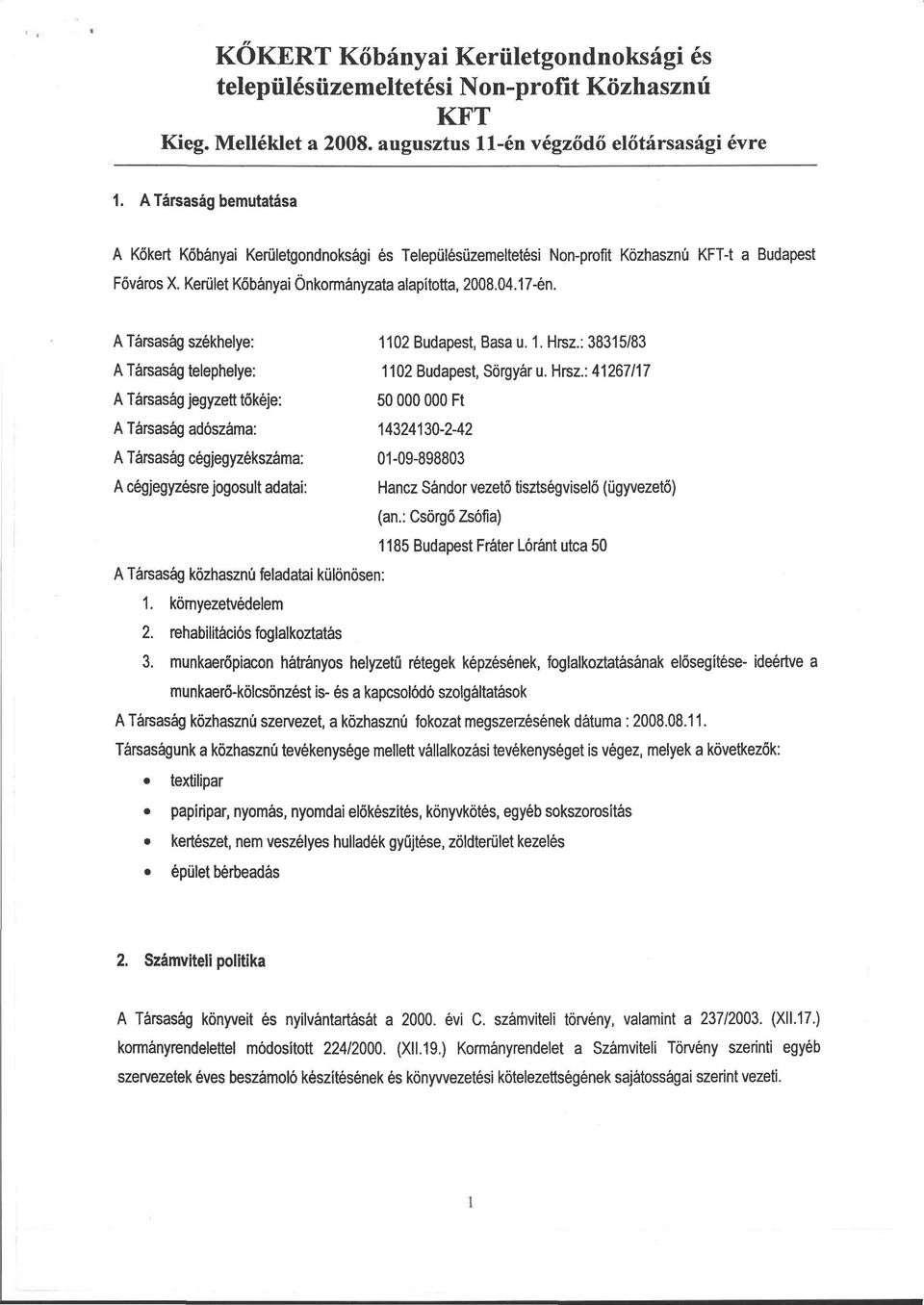 A Társaság székhelye: 1102 Budapest, Basa u. 1. Hrsz.