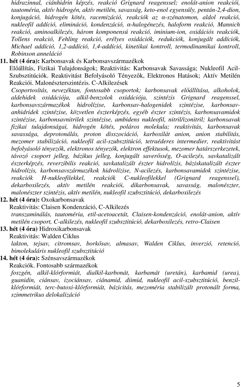 iminium-ion, oxidációs reakciók, Tollens reakció, Fehling reakció, erélyes oxidációk, redukciók, konjugált addíciók, Michael addíció, 1,2-addíció, 1,4-addíció, kinetikai kontroll, termodinamikai