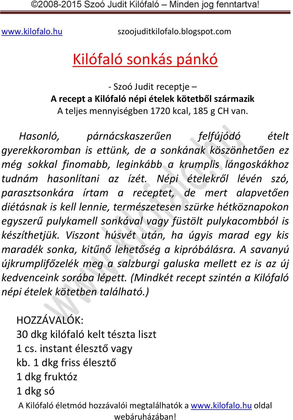 Népi ételekről lévén szó, parasztsonkára írtam a receptet, de mert alapvetően diétásnak is kell lennie, természetesen szürke hétköznapokon egyszerű pulykamell sonkával vagy füstölt pulykacombból is