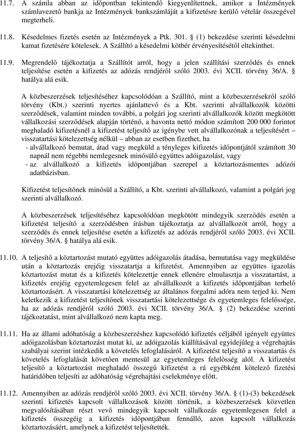 Megrendelő tájékoztatja a Szállítót arról, hogy a jelen szállítási szerződés és ennek teljesítése esetén a kifizetés az adózás rendjéről szóló 2003. évi XCII. törvény 36/A. hatálya alá esik.