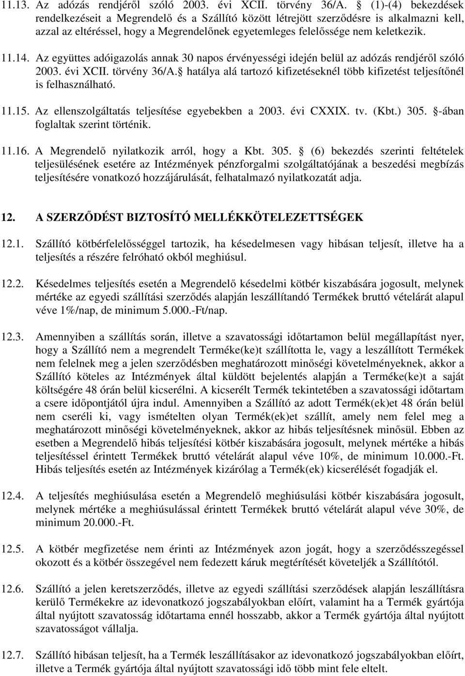 Az együttes adóigazolás annak 30 napos érvényességi idején belül az adózás rendjéről szóló 2003. évi XCII. törvény 36/A.