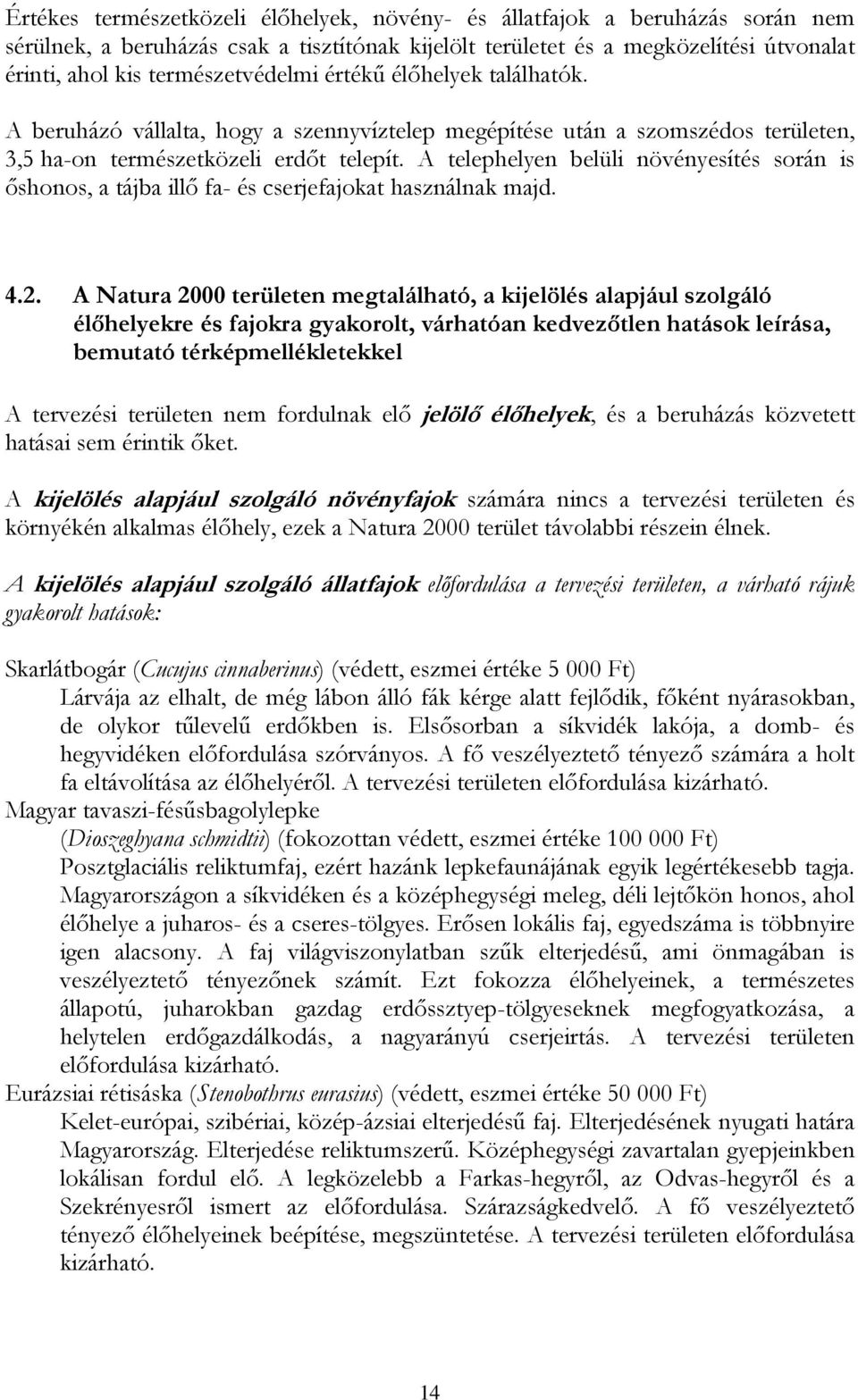 A telephelyen belüli növényesítés során is őshonos, a tájba illő fa- és cserjefajokat használnak majd. 4.2.