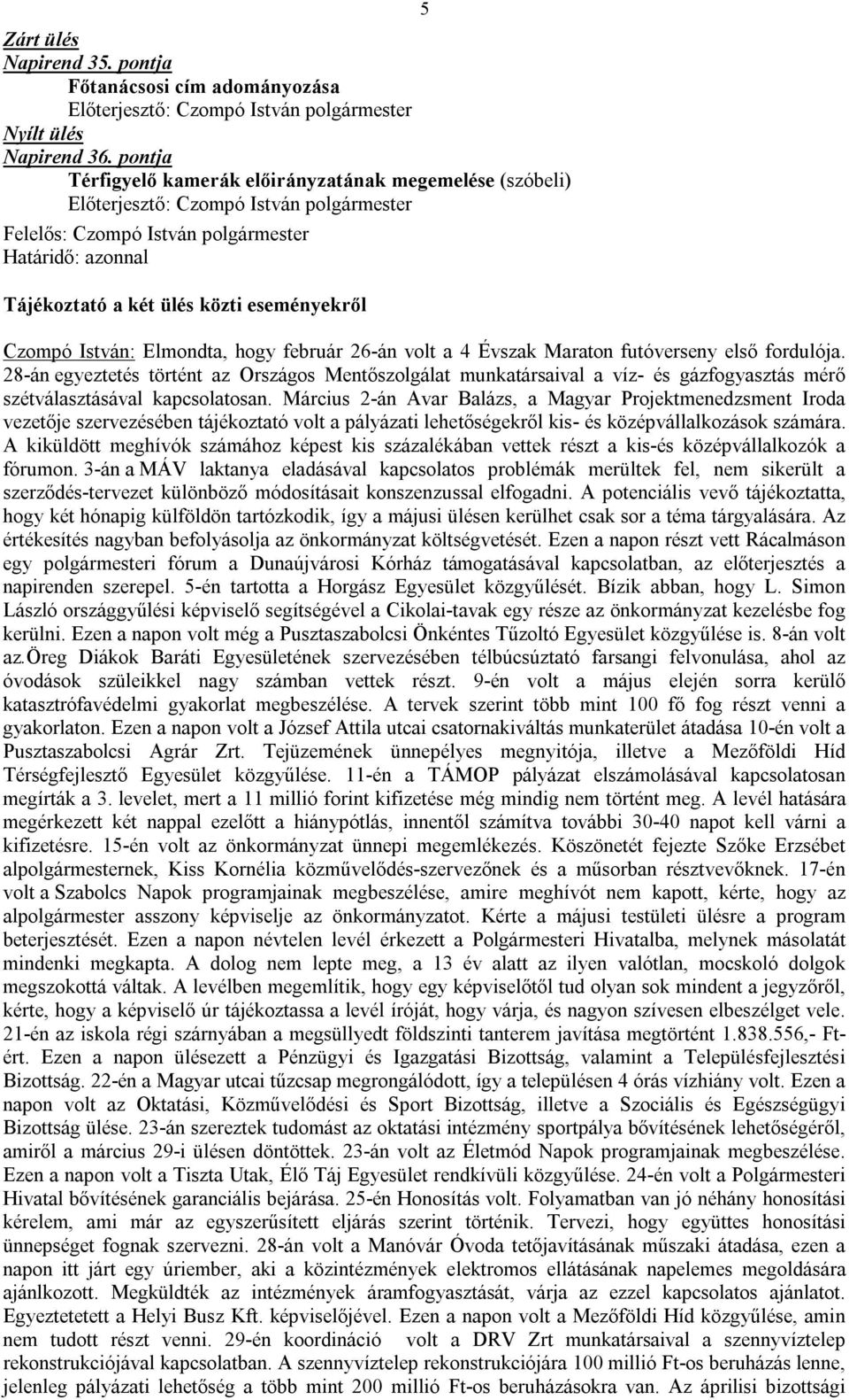 fordulója. 28-án egyeztetés történt az Országos Mentőszolgálat munkatársaival a víz- és gázfogyasztás mérő szétválasztásával kapcsolatosan.