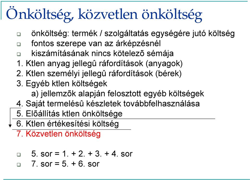 Ktlen személyi jellegû ráfordítások (bérek) 3. Egyéb ktlen költségek a) jellemzõk alapján felosztott egyéb költségek 4.