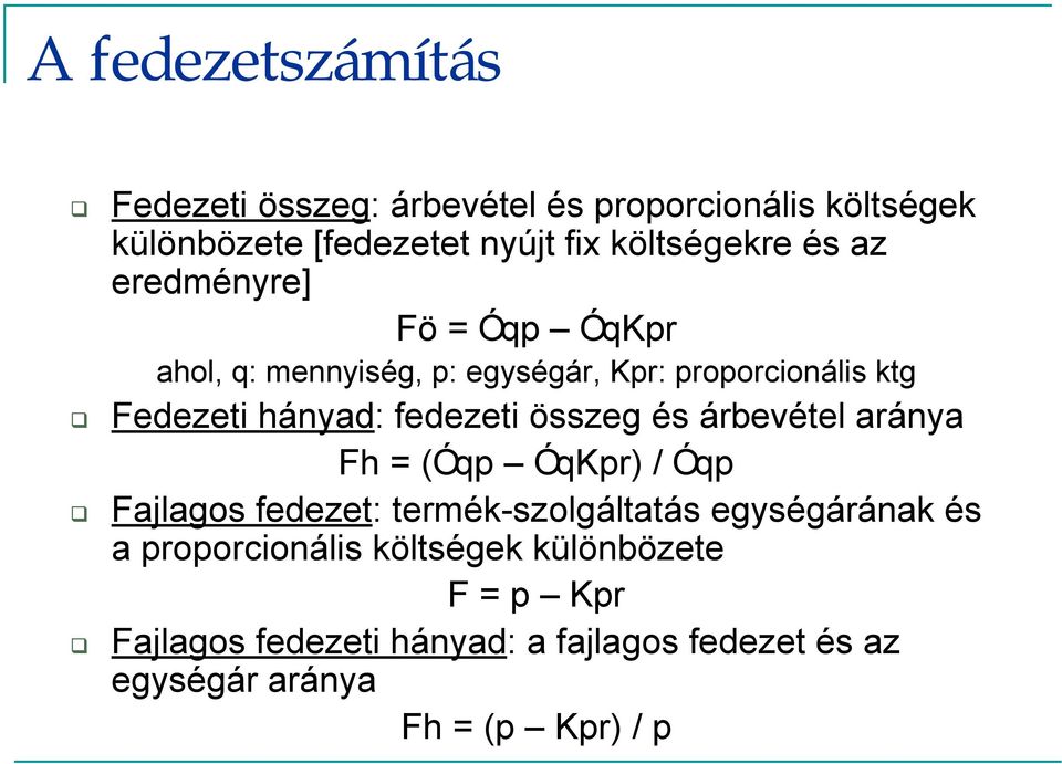 összeg és árbevétel aránya Fh = (Óqp ÓqKpr) / Óqp Fajlagos fedezet: termék-szolgáltatás egységárának és a