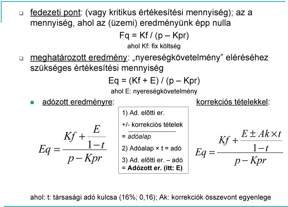 nyereségkövetelmény adózott eredményre: korrekciós tételekkel: Eq E Kf + = 1 t p Kpr 1) Ad. elõtti er.