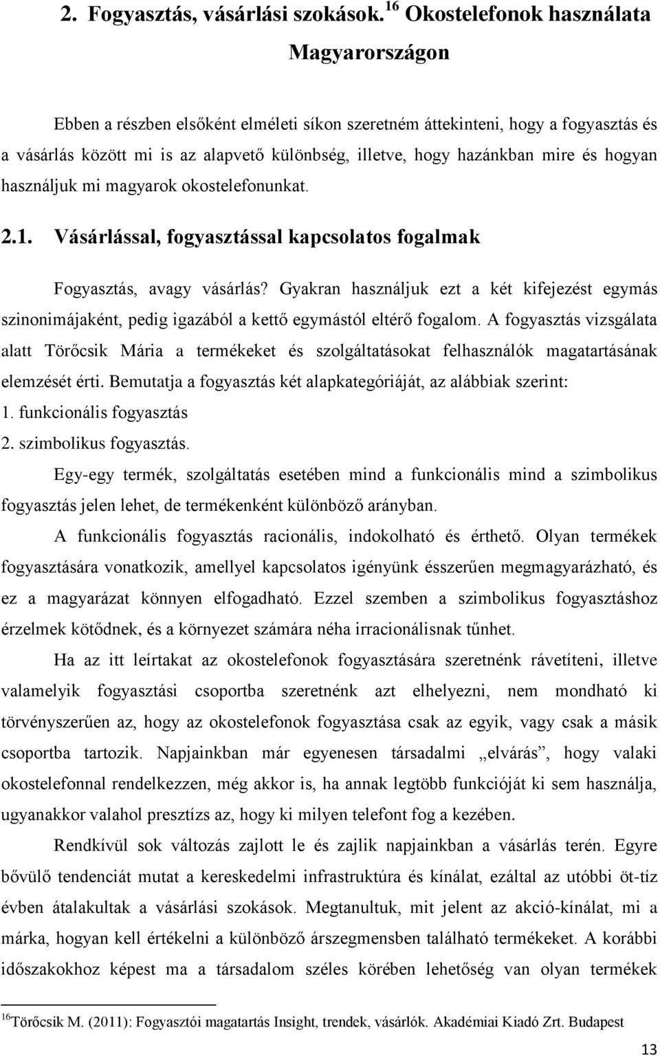 mire és hogyan használjuk mi magyarok okostelefonunkat. 2.1. Vásárlással, fogyasztással kapcsolatos fogalmak Fogyasztás, avagy vásárlás?