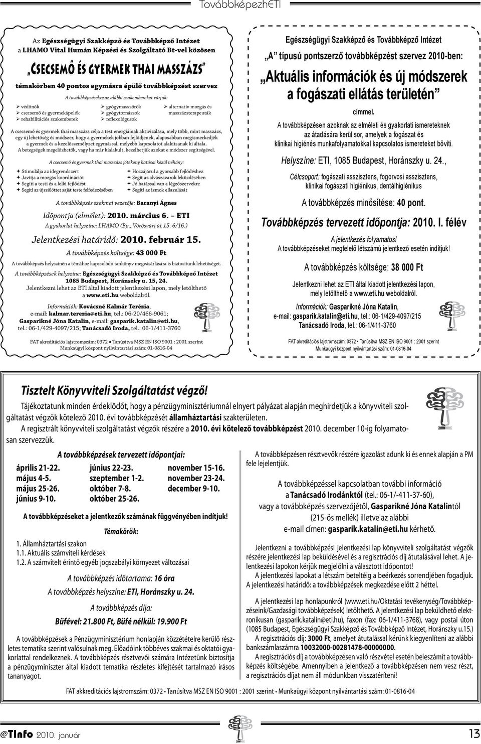 szakemberek reflexológusok A csecsemő és gyermek thai masszázs célja a test energiáinak aktivizálása, mely több, mint masszázs, egy új lehetőség és módszer, hogy a gyermekek jobban fejlődjenek,