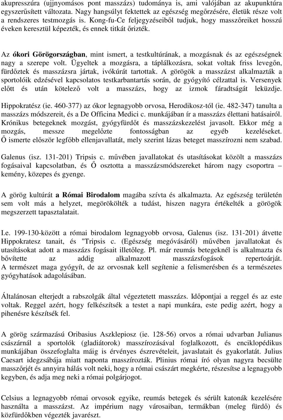 Kong-fu-Ce feljegyzéseiből tudjuk, hogy masszőreiket hosszú éveken keresztül képezték, és ennek titkát őrizték.