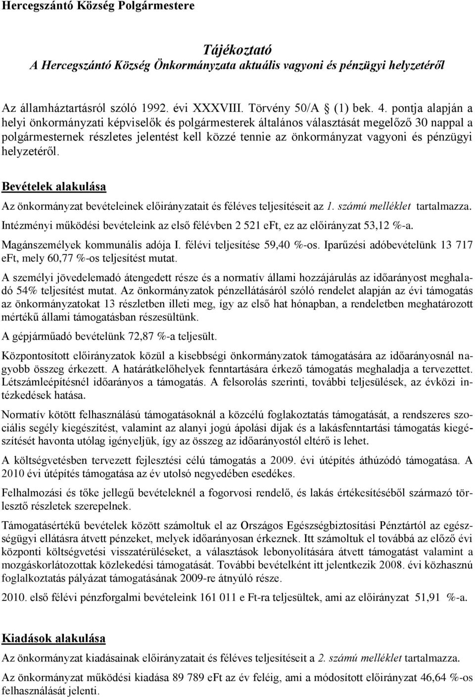 helyzetér l. Bevételek alakulása Az önkormányzat bevételeinek el irányzatait és féléves teljesítéseit az 1. számú melléklet tartalmazza.