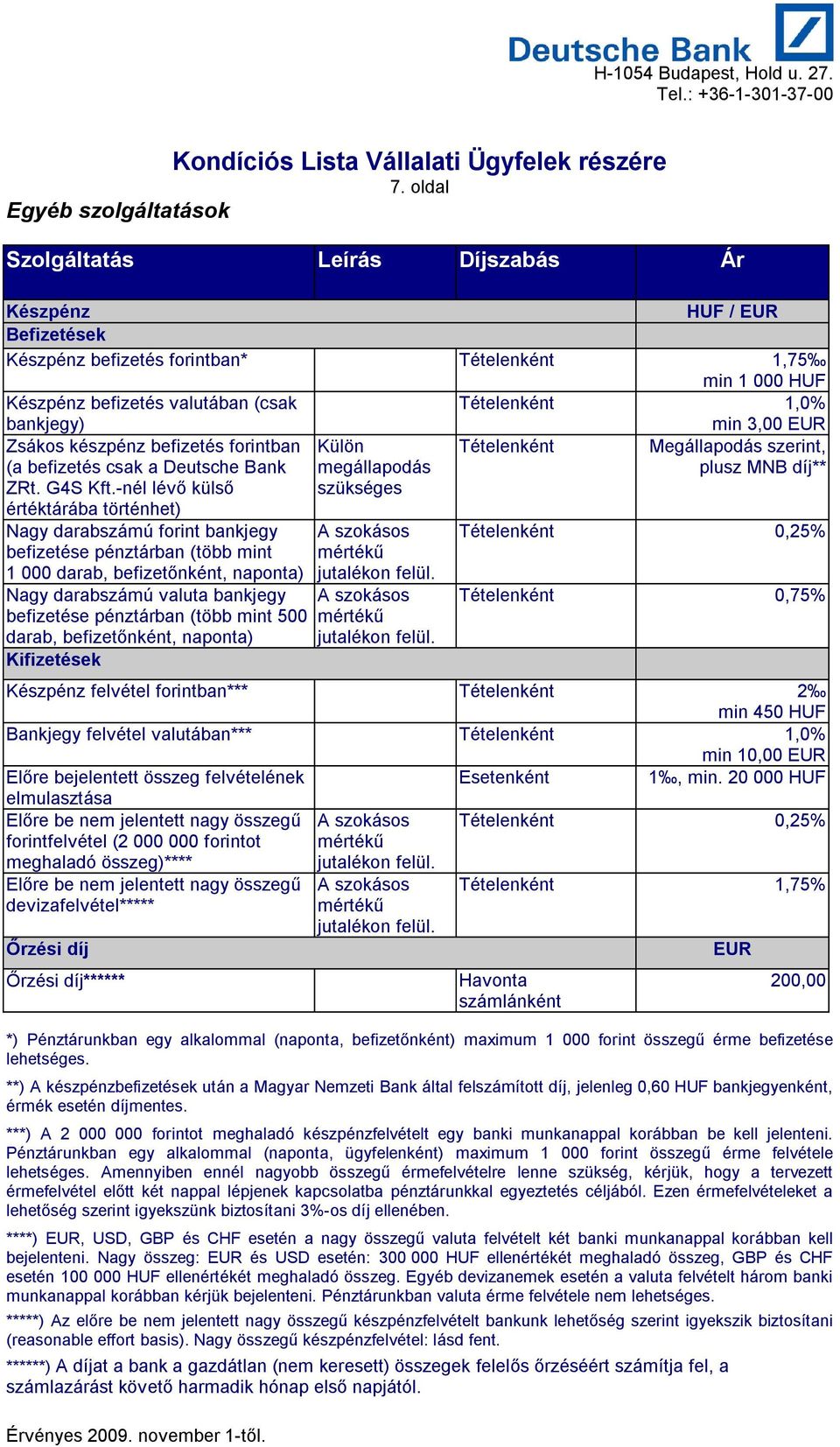 Zsákos készpénz befizetés forintban (a befizetés csak a Deutsche Bank ZRt. G4S Kft.