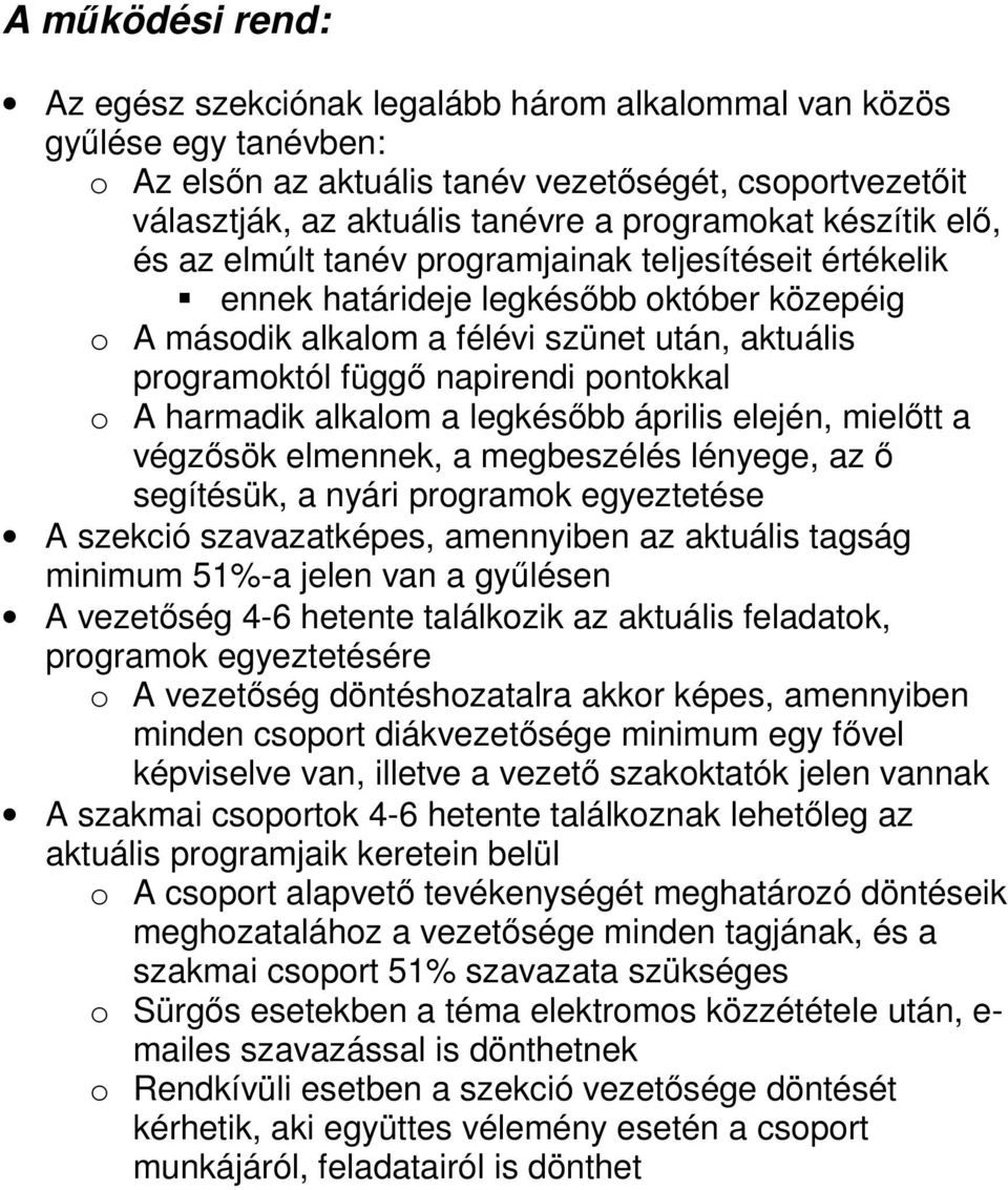 pontokkal o A harmadik alkalom a legkésıbb április elején, mielıtt a végzısök elmennek, a megbeszélés lényege, az ı segítésük, a nyári programok egyeztetése A szekció szavazatképes, amennyiben az