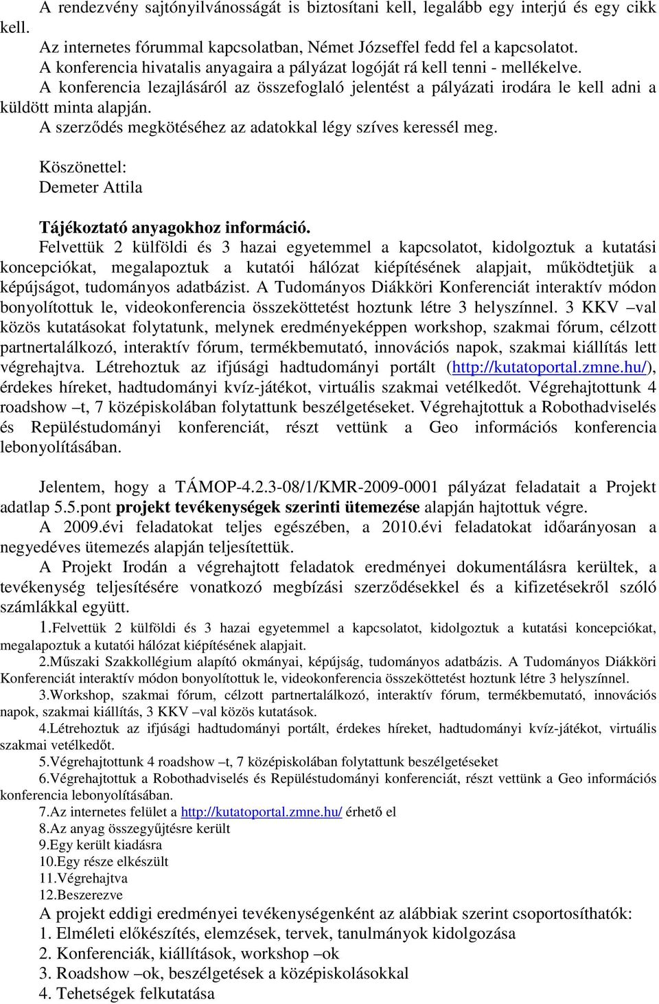 A szerződés megkötéséhez az adatokkal légy szíves keressél meg. Köszönettel: Demeter Attila Tájékoztató anyagokhoz információ.