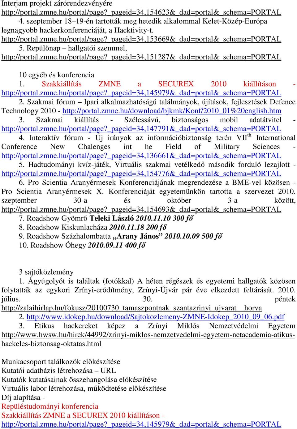 _pageid=34,153669&_dad=portal&_schema=portal 5. Repülőnap hallgatói szemmel, http://portal.zmne.hu/portal/page?_pageid=34,151287&_dad=portal&_schema=portal 10 egyéb és konferencia 1.