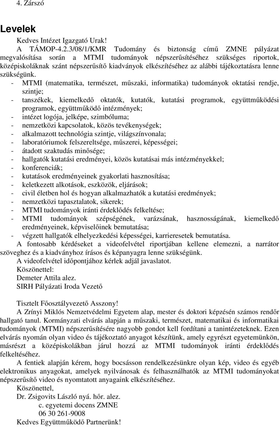 tájékoztatásra lenne szükségünk.