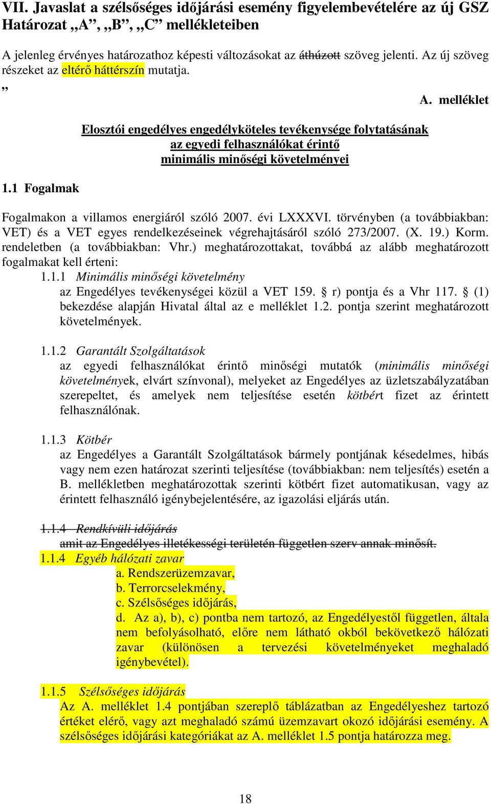 1 Fogalmak Elosztói engedélyes engedélyköteles tevékenysége folytatásának az egyedi felhasználókat érintı minimális minıségi követelményei Fogalmakon a villamos energiáról szóló 2007. évi LXXXVI.