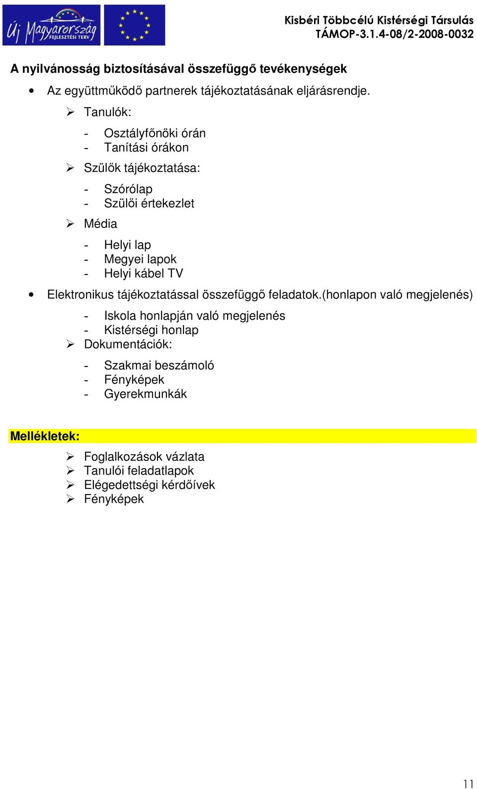 Helyi kábel TV Elektronikus tájékoztatással összefüggı feladatok.