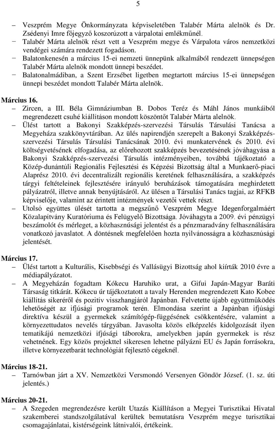 Balatonkenesén a március 15-ei nemzeti ünnepünk alkalmából rendezett ünnepségen Talabér Márta alelnök mondott ünnepi beszédet.