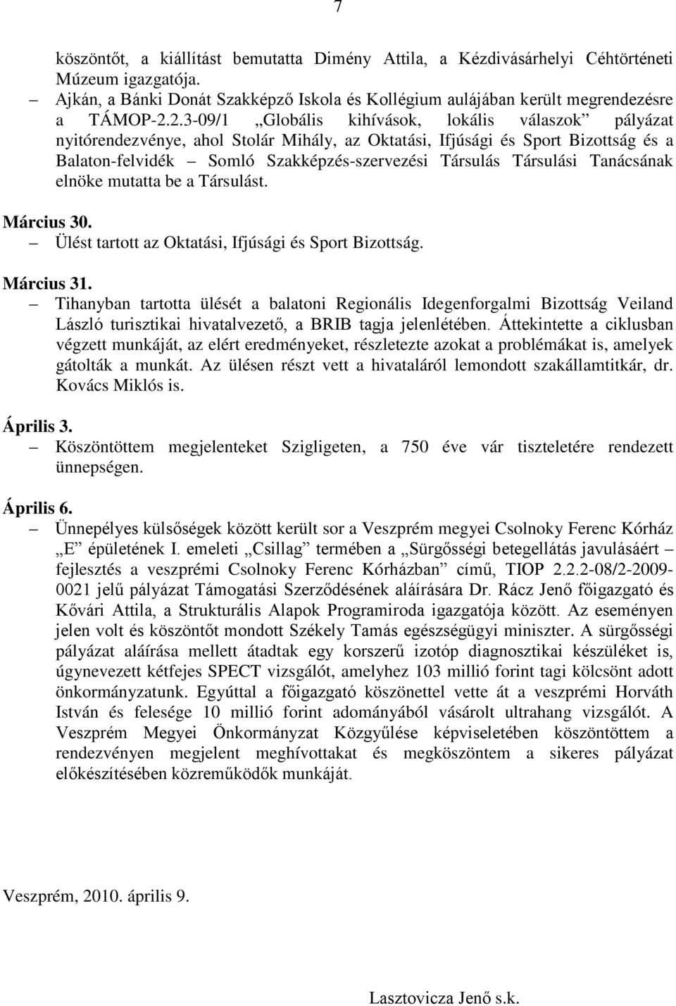 Társulási Tanácsának elnöke mutatta be a Társulást. Március 30. Ülést tartott az Oktatási, Ifjúsági és Sport Bizottság. Március 31.