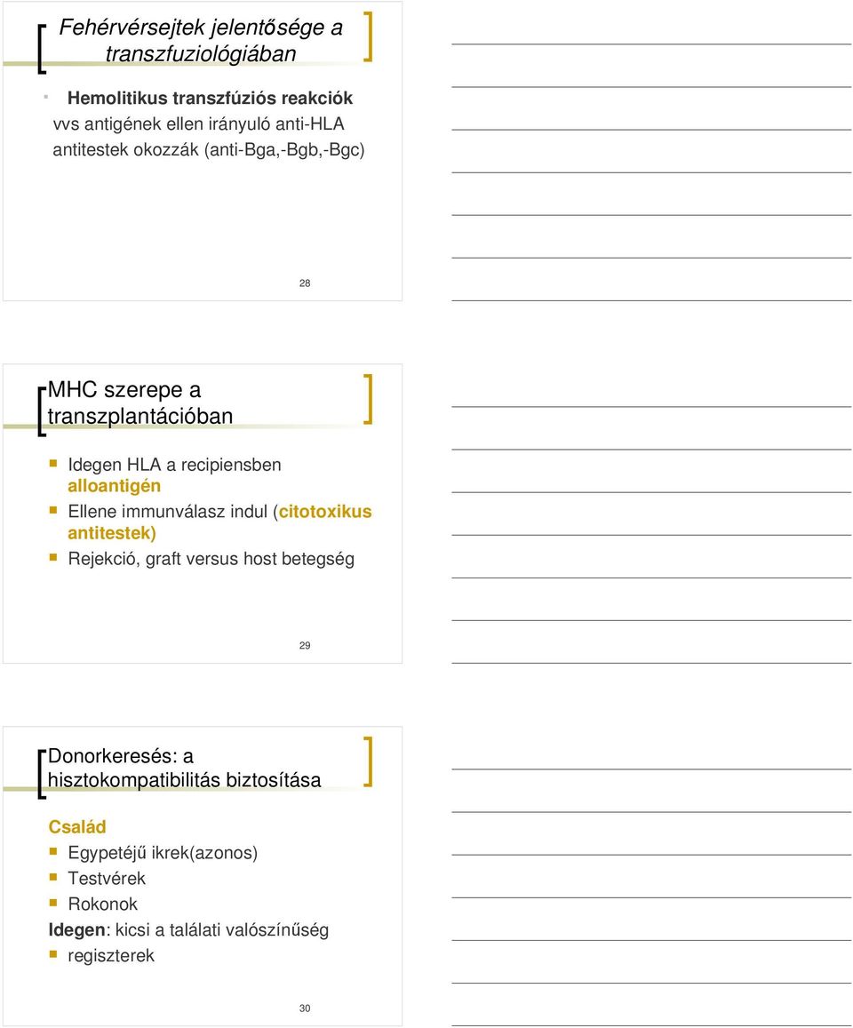 alloantigén Ellene immunválasz indul (citotoxikus antitestek) Rejekció, graft versus host betegség 29 Donorkeresés: a