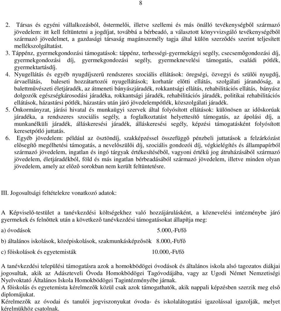 Táppénz, gyermekgondozási támogatások: táppénz, terhességi-gyermekágyi segély, csecsemőgondozási díj, gyermekgondozási díj, gyermekgondozási segély, gyermeknevelési támogatás, családi pótlék,